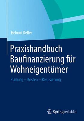 Keller | Praxishandbuch Baufinanzierung für Wohneigentümer | Buch | 978-3-658-00568-9 | sack.de