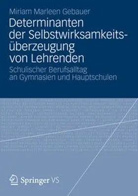 Gebauer | Determinanten der Selbstwirksamkeitsüberzeugung von Lehrenden | Buch | 978-3-658-00612-9 | www.sack.de