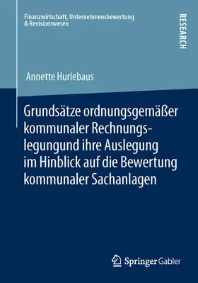 Hurlebaus |  Grundsätze ordnungsgemäßer kommunaler Rechnungslegung und ihre Auslegung im Hinblick auf die Bewertung kommunaler Sachanlagen | Buch |  Sack Fachmedien