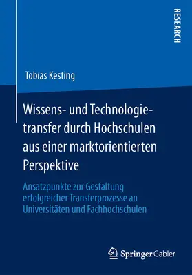 Kesting |  Wissens- und Technologietransfer durch Hochschulen aus einer marktorientierten Perspektive | eBook | Sack Fachmedien