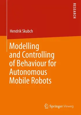 Skubch |  Modelling and Controlling of Behaviour for Autonomous Mobile Robots | Buch |  Sack Fachmedien