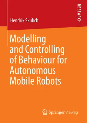 Skubch | Modelling and Controlling of Behaviour for Autonomous Mobile Robots | E-Book | www.sack.de
