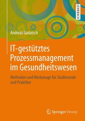 Gadatsch | IT-gestütztes Prozessmanagement im Gesundheitswesen | Buch | 978-3-658-01165-9 | sack.de