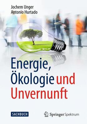 Unger / Hurtado |  Energie, Ökologie und Unvernunft | Buch |  Sack Fachmedien
