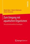 Adam / Schürmann / Schwevers |  Zum Umgang mit aquatischen Organismen | Buch |  Sack Fachmedien