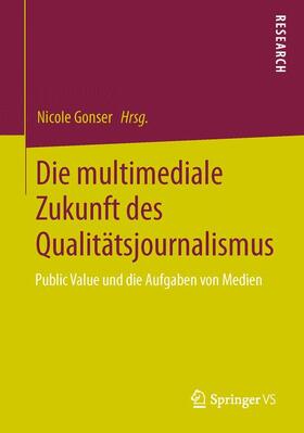 Gonser | Die multimediale Zukunft des Qualitätsjournalismus | Buch | 978-3-658-01643-2 | sack.de