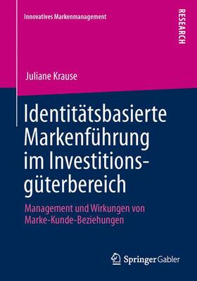 Krause |  Identitätsbasierte Markenführung im Investitionsgüterbereich | Buch |  Sack Fachmedien