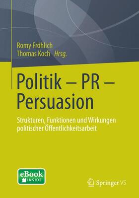 Koch / Fröhlich | Politik - PR - Persuasion | Medienkombination | 978-3-658-01682-1 | sack.de