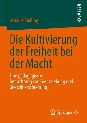 Riefling |  Die Kultivierung der Freiheit bei der Macht | Buch |  Sack Fachmedien