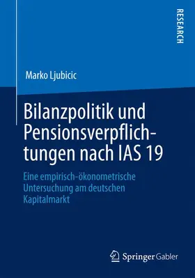 Ljubicic |  Bilanzpolitik und Pensionsverpflichtungen nach IAS 19 | Buch |  Sack Fachmedien