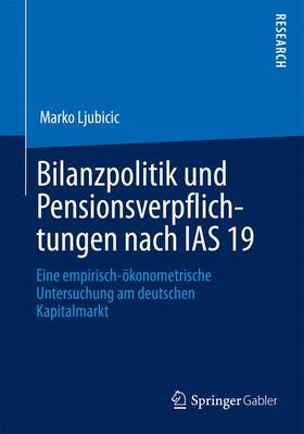 Ljubicic | Bilanzpolitik und Pensionsverpflichtungen nach IAS 19 | Buch | 978-3-658-01702-6 | sack.de
