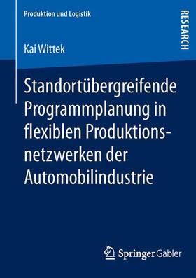 Wittek | Standortübergreifende Programmplanung in flexiblen Produktionsnetzwerken der Automobilindustrie | Buch | 978-3-658-01837-5 | sack.de