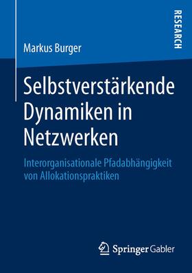 Burger | Selbstverstärkende Dynamiken in Netzwerken | Buch | 978-3-658-01839-9 | sack.de