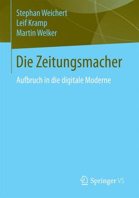 Weichert / Welker / Kramp | Die Zeitungsmacher | Buch | 978-3-658-02103-0 | sack.de