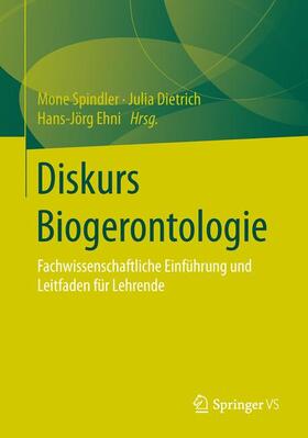Spindler / Ehni / Dietrich | Diskurs Biogerontologie | Buch | 978-3-658-02113-9 | sack.de