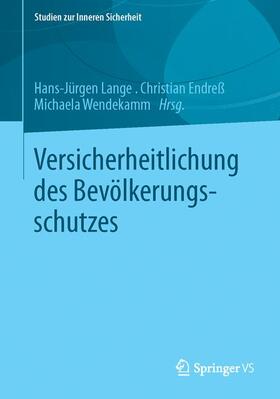 Lange / Wendekamm / Endreß | Versicherheitlichung des Bevölkerungsschutzes | Buch | 978-3-658-02199-3 | sack.de