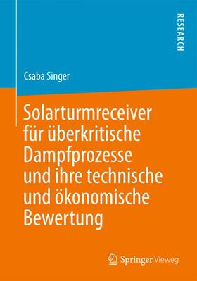Singer | Solarturmreceiver für überkritische Dampfprozesse und ihre technische und ökonomische Bewertung | Buch | 978-3-658-02210-5 | sack.de