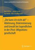 Möller / Schuhmacher / Grote |  "Die kann ich nicht ab!" -  Ablehnung, Diskriminierung und Gewalt bei Jugendlichen in der (Post-) Migrationsgesellschaft | Buch |  Sack Fachmedien