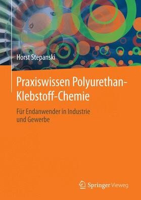 Stepanski | Praxiswissen Polyurethan-Klebstoff-Chemie | Buch | 978-3-658-02335-5 | sack.de