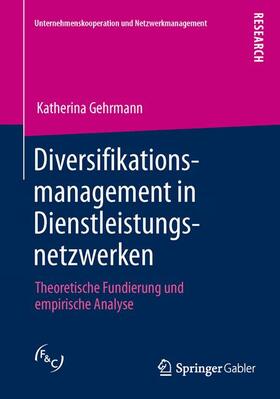Gehrmann | Diversifikationsmanagement in Dienstleistungsnetzwerken | Buch | 978-3-658-02488-8 | sack.de