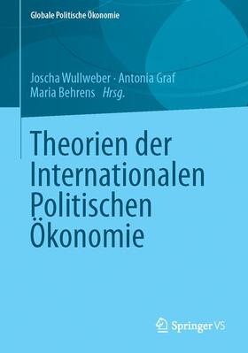 Wullweber / Behrens / Graf | Theorien der Internationalen Politischen Ökonomie | Buch | 978-3-658-02526-7 | sack.de