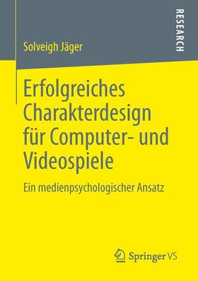 Jäger | Erfolgreiches Charakterdesign für Computer- und Videospiele | Buch | 978-3-658-02625-7 | sack.de