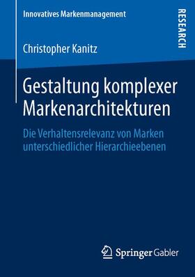 Kanitz | Gestaltung komplexer Markenarchitekturen | Buch | 978-3-658-02714-8 | sack.de