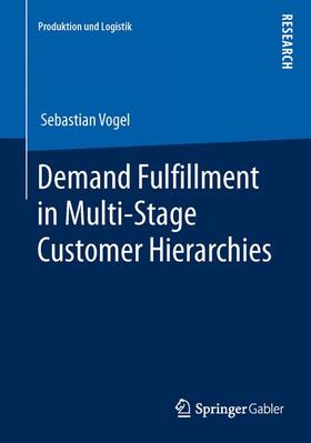 Vogel | Demand Fulfillment in Multi-Stage Customer Hierarchies | Buch | 978-3-658-02863-3 | sack.de