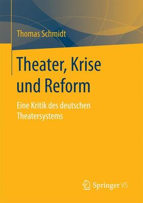 Schmidt | Theater, Krise und Reform | Buch | 978-3-658-02910-4 | sack.de