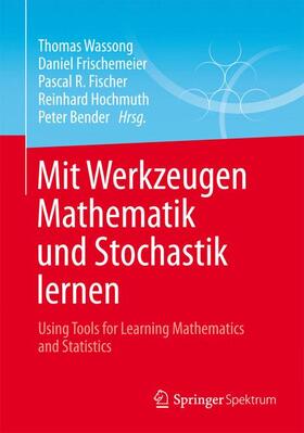 Wassong / Frischemeier / Bender | Mit Werkzeugen Mathematik und Stochastik lernen ¿ Using Tools for Learning Mathematics and Statistics | Buch | 978-3-658-03103-9 | sack.de