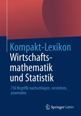 Springer Fachmedien Wiesbaden |  Kompakt-Lexikon Wirtschaftsmathematik und Statistik | Buch |  Sack Fachmedien