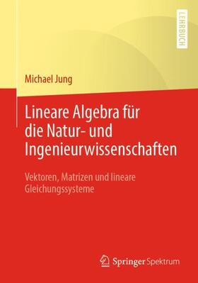 Jung | Lineare Algebra für die Natur- und Ingenieurwissenschaften | Buch | 978-3-658-03240-1 | sack.de