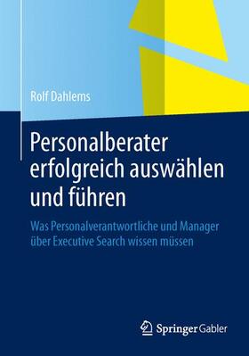 Dahlems | Personalberater erfolgreich auswählen und führen | Buch | 978-3-658-03417-7 | sack.de