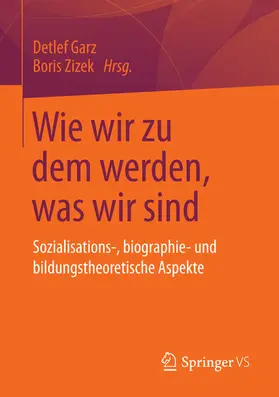 Garz / Zizek |  Wie wir zu dem werden, was wir sind | eBook | Sack Fachmedien