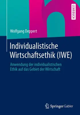 Deppert |  Individualistische Wirtschaftsethik (IWE) | Buch |  Sack Fachmedien