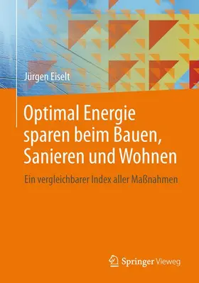 Eiselt |  Optimal Energie sparen beim Bauen, Sanieren und Wohnen | Buch |  Sack Fachmedien