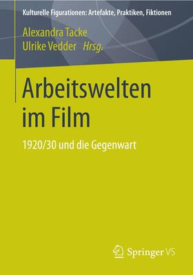 Tacke / Vedder | Arbeitswelten im Film | Buch | 978-3-658-03928-8 | sack.de