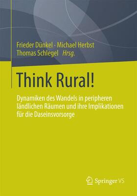 Dünkel / Schlegel / Herbst | Think Rural! | Buch | 978-3-658-03930-1 | sack.de