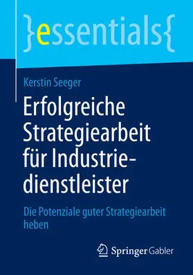 Seeger | Erfolgreiche Strategiearbeit für Industriedienstleister | E-Book | www.sack.de