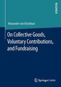 Kotzebue |  On Collective Goods, Voluntary Contributions, and Fundraising | Buch |  Sack Fachmedien