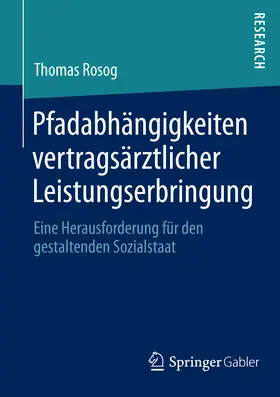 Rosog |  Pfadabhängigkeiten vertragsärztlicher Leistungserbringung | eBook | Sack Fachmedien