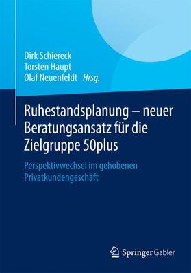 Schiereck / Haupt / Neuenfeldt | Ruhestandsplanung - neuer Beratungsansatz für die Zielgruppe 50plus | Buch | 978-3-658-04111-3 | sack.de