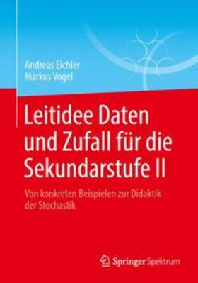 Eichler / Vogel | Leitidee Daten und Zufall für die Sekundarstufe II | Buch | 978-3-658-04113-7 | sack.de