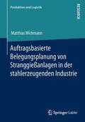 Wichmann |  Auftragsbasierte Belegungsplanung von Stranggießanlagen in der stahlerzeugenden Industrie | Buch |  Sack Fachmedien