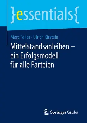 Feiler / Kirstein | Mittelstandsanleihen – ein Erfolgsmodell für alle Parteien | Buch | 978-3-658-04525-8 | sack.de