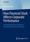 Gral |  How Financial Slack Affects Corporate Performance | Buch |  Sack Fachmedien