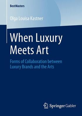 Kastner | When Luxury Meets Art | Buch | 978-3-658-04575-3 | sack.de
