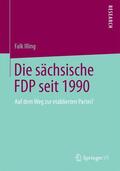 Illing |  Die sächsische FDP seit 1990 | Buch |  Sack Fachmedien