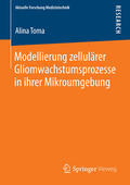 Toma |  Modellierung zellulärer Gliomwachstumsprozesse in ihrer Mikroumgebung | eBook | Sack Fachmedien