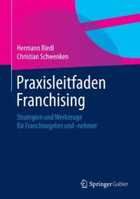 Riedl / Schwenken |  Praxisleitfaden Franchising | Buch |  Sack Fachmedien